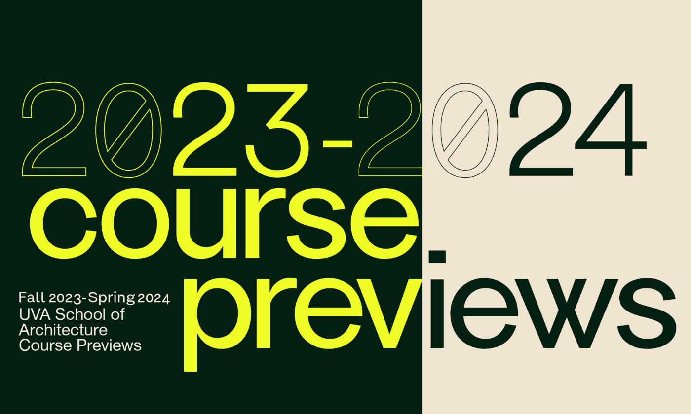 AY 23 24 Course Previews University Of Virginia School Of Architecture   Fall2023 Spring2024 Email 