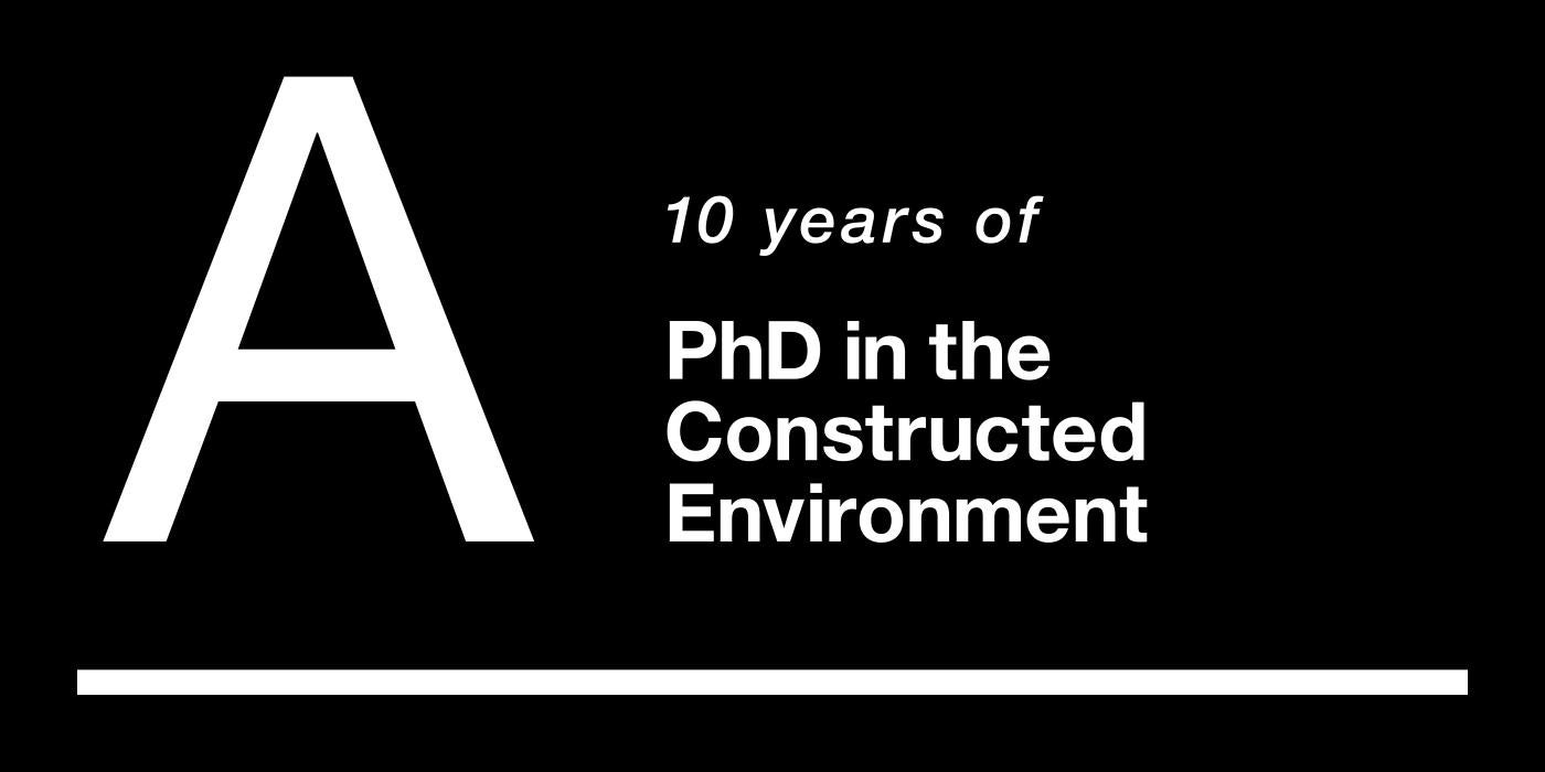 10 Years of PhD in the Constructed Environment